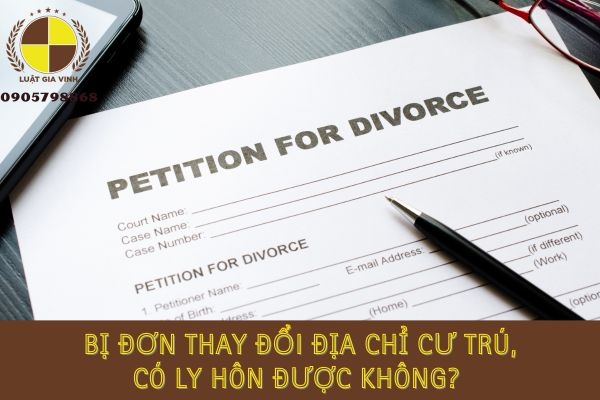 Bị đơn thay đổi địa chỉ cư trú, cố tình giấu địa chỉ có ly hôn được không 15 bị đơn thay đổi địa chỉ cư trú có ly hôn được không