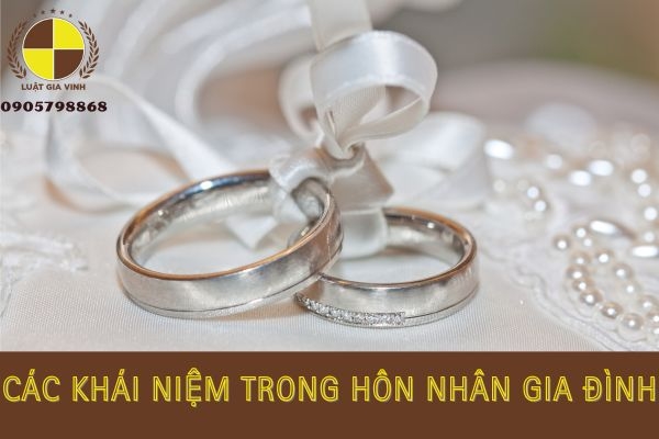 Các khái niệm trong hôn nhân gia đình 7 các khái niệm trong hôn nhân gia đình