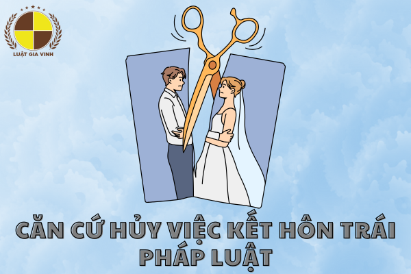 Căn cứ hủy việc kết hôn trái pháp luật mà bạn cần lưu ý