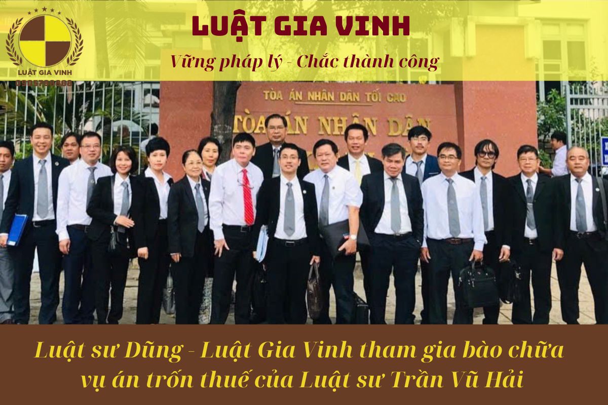 Giới thiệu Luật Gia Vinh 10 LUẬT SƯ DŨNG THAM GIA VỤ ÁN TRỐN THUẾ LUẬT SƯ TRẦN VŨ HẢI